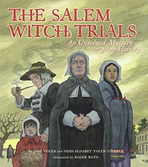 Yolen, Jane / Heidi E Y Stemple. The Salem Witch Trials - An Unsolved Mystery from History. Simon & Schuster Books for Young Readers, 2004.
