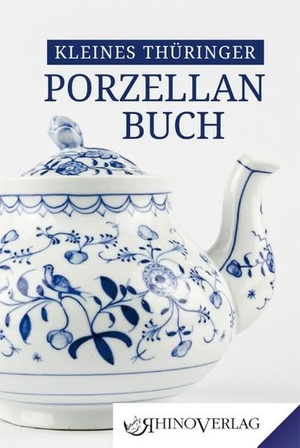 Kaiser, Ulrike / Ilka Kunze. Kleines Thüringer Porzellanbuch - Band 83. Rhino Verlag, 2020.