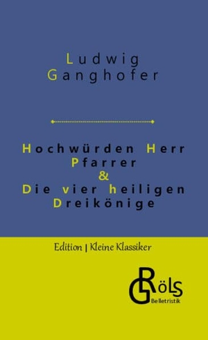 Ganghofer, Ludwig. Hochwürden Herr Pfarrer & Die vier heiligen Dreikönige. Gröls Verlag, 2022.