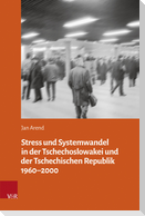 Stress und Systemwandel in der Tschechoslowakei und der Tschechischen Republik 1960-2000