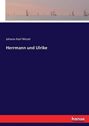 Wezel, Johann Karl. Herrmann und Ulrike. hansebooks, 2016.