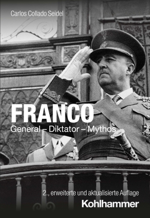 Collado Seidel, Carlos. Franco - General - Diktator - Mythos. Kohlhammer W., 2023.