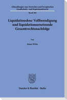 Liquidationslose Vollbeendigung und liquidationsersetzende Gesamtrechtsnachfolge