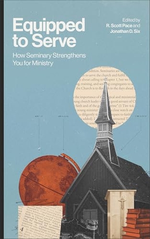 Pace / Jonathan D Six. Equipped to Serve - How Seminary Strengthens You for Ministry. Baker Publishing Group, 2025.