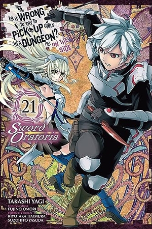 Omori, Fujino / Haimura, Kiyotaka et al. Is It Wrong to Try to Pick Up Girls in a Dungeon? On the Side: Sword Oratoria, Vol. 21 (manga). Little, Brown & Company, 2023.