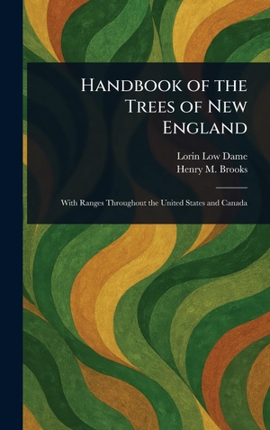 Dame, Lorin Low / Henry M. Brooks. Handbook of the Trees of New England. Legare Street Press, 2025.