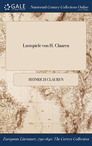 Clauren, Heinrich. Lustspiele von H. Clauren. Tradd Street Press, 2017.