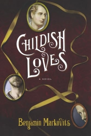 Markovits, Benjamin. Childish Loves. W. W. Norton & Company, 2011.