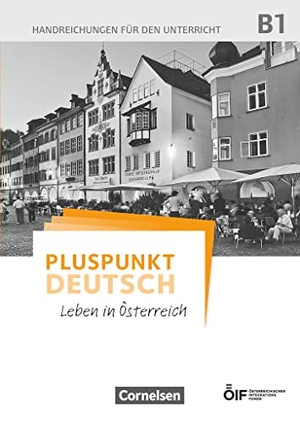Enzelberger, Eva-Maria / Joachim Schote. Pluspunkt Deutsch - Leben in Österreich B1 - Handreichungen für den Unterricht. Cornelsen Verlag GmbH, 2018.