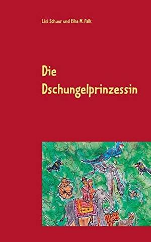 Schuur, Lisi / Eike M. Falk. Die Dschungelprinzessin. Books on Demand, 2016.
