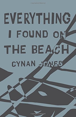 Jones, Cynan. Everything I Found on the Beach. Coffee House Press, 2016.