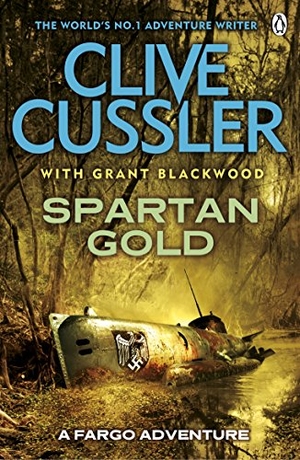 Cussler, Clive / Grant Blackwood. Spartan Gold - FARGO Adventures #1. Penguin Books Ltd, 2011.