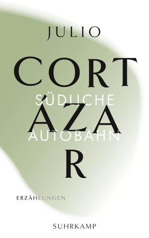 Cortázar, Julio. Die Erzählungen. - Band 2: Südliche Autobahn. Suhrkamp Verlag AG, 2019.