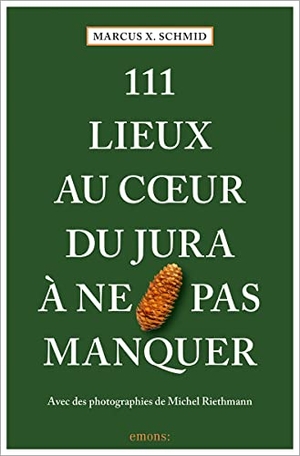 Schmid, Marcus X.. 111 Lieux au coeur du Jura à ne pas manquer - Guide touristique. Emons Verlag, 2023.