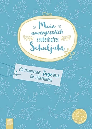 Mein unvergesslich zauberhaftes Schuljahr "live - love - teach" - Ein Erinnerungs-Tagebuch für LehrerInnen. Verlag an der Ruhr GmbH, 2019.