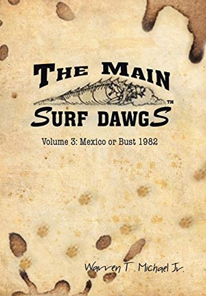 Michael Jr., Warren T.. The Main Surf Dawgs - Mexico or Bust 1982. Xlibris, 2017.