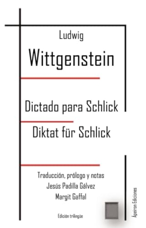 Wittgenstein, Ludwig / Jesús Padilla Gálvez. Dictado para Schlick = Diktat für Schlick. Ápeiron Ediciones, 2017.