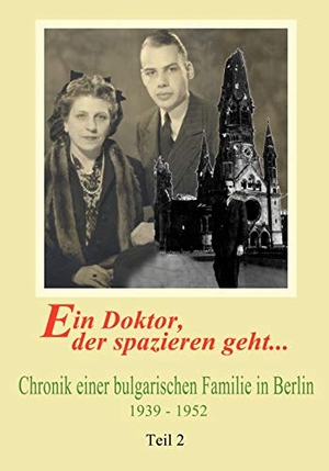 Verhoek, Gretel. Ein Doktor, der spazieren geht. Bd. 2 - Chronik einer bulgarischen Familie in Berlin 1939-1952 Teil 2. Books on Demand, 2003.