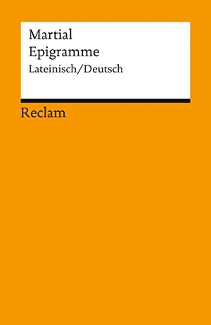 Martial, Marcus Valerius. Epigramme - Latainisch / Deutsch. Reclam Philipp Jun., 2008.