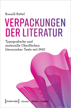 Röttel, Ronald. Verpackungen der Literatur - Typografische und materielle Oberflächen literarischer Texte seit 1960. Transcript Verlag, 2024.