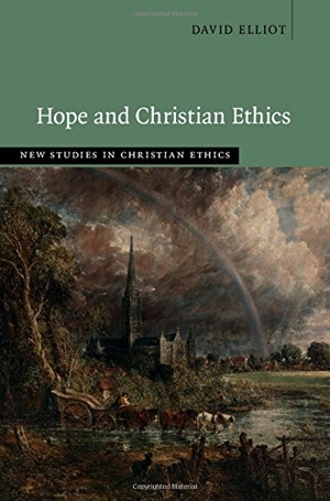Elliot, David. Hope and Christian Ethics. Cambridge University Press, 2017.