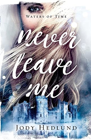 Hedlund, Jody. Never Leave Me. Baker Publishing Group, 2022.