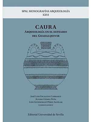 Chaves Tristán, Francisca / Baglioni, Rainiero . . . [et al. et al. Caura : arqueología en el estuario del Guadalquivir. Editorial Universidad de Sevilla-Secretariado de Publicaciones, 2018.