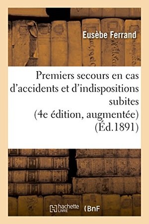 Ferrand. Premiers Secours En Cas d'Accidents Et d'Indispositions Subites 4e Édition. Hachette Livre - BNF, 2016.