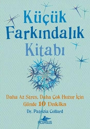 Collard, Patrizia. Kücük Farkindalik Kitabi. Pegasus Yayincilik, 2019.