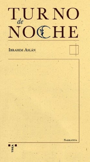 Aslán, Ibrahim / Instituto Egipcio de Estudios Islámicos. Turno de noche. Ediciones Trea, S.L., 2007.