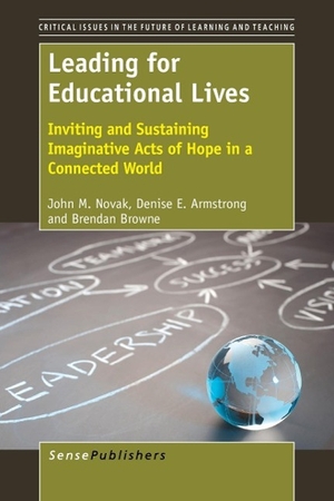 Novak, John / Armstrong, Denise et al. Leading for Educational Lives - Inviting and Sustaining Imaginative Acts of Hope. Brill, 2014.