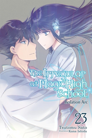 Sato, Tsutomu. The Irregular at Magic High School, Vol. 23 (Light Novel) - Isolation ARC. Yen Press, 2024.
