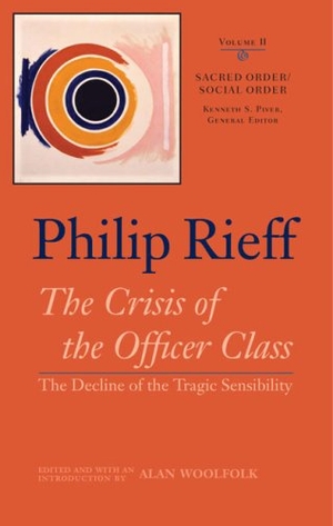 Rieff, Philip. Sacred Order/Social Order - The Crisis of the Officer Class: The Decline of the Tragic Sensibility. University of Virginia Press, 2008.