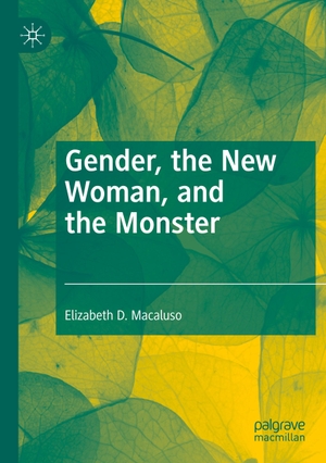 Macaluso, Elizabeth D.. Gender, the New Woman, and the Monster. Springer International Publishing, 2020.