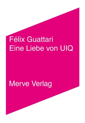 Guattari, Félix. Eine Liebe von UIQ - Drehbuch. Merve Verlag GmbH, 2023.