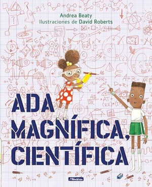 Beaty, Andrea. Ada Magnífica, Científica. Prh Grupo Editorial, 2019.