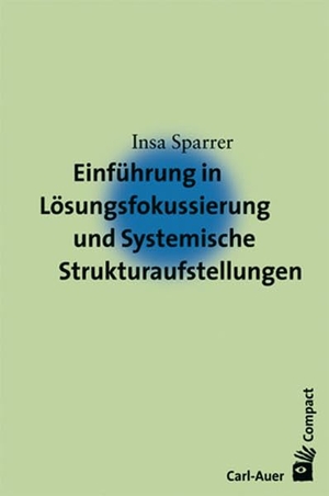 Sparrer, Insa. Einführung in die Lösungsfokussierung und Systemische Strukturaufstellungen. Auer-System-Verlag, Carl, 2014.