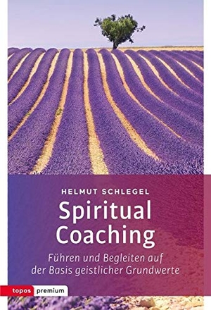 Schlegel, Helmut. Spiritual Coaching - Führen und Begleiten auf der Basis geistlicher Grundwerte. Topos, Verlagsgem., 2017.