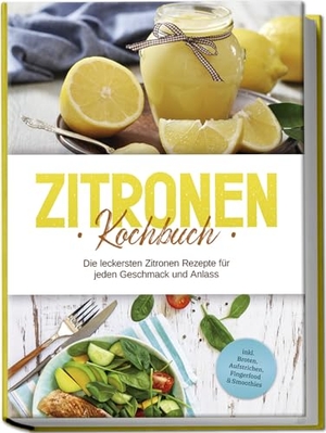 Nagel, Anna-Maria. Zitronen Kochbuch: Die leckersten Zitronen Rezepte für jeden Geschmack und Anlass - inkl. Broten, Aufstrichen, Fingerfood & Smoothies. Edition Lunerion, 2024.