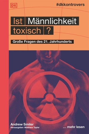 Smiler, Andrew. #dkkontrovers. Ist Männlichkeit toxisch? - Große Fragen des 21. Jahrhunderts. Dorling Kindersley Verlag, 2020.