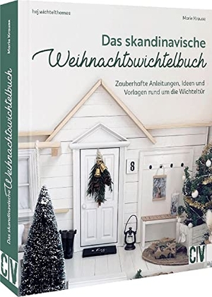 Krause, Maria. Das skandinavische Weihnachtswichtelbuch - Zauberhafte Anleitungen, Ideen und Vorlagen rund um die Wichteltür. Christophorus Verlag, 2022.