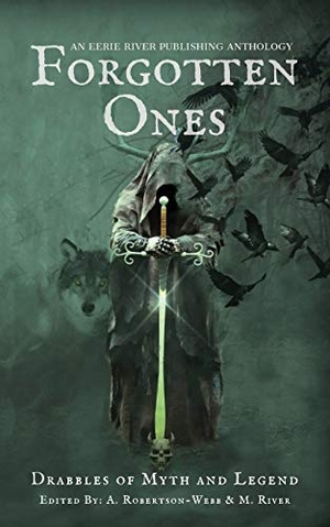 River, Michelle / Nadeau, Michael D. et al. Forgotten Ones - Drabbles of Myth and Legend. Eerie River Publishing, 2020.