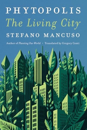 Conti, Gregory / Stefano Mancuso. Phytopolis - The Living City. Other Press LLC, 2025.