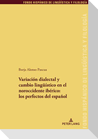 Variación dialectal y cambio lingüístico en el noroccidente ibérico: los perfectos del español