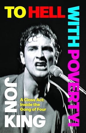 King, Jon. To Hell with Poverty! - A Class Act: Inside the Gang of Four. Akashic Books, Ltd., 2025.