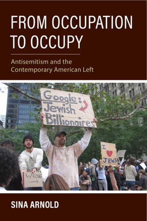 Arnold, Sina. From Occupation to Occupy - Antisemitism and the Contemporary American Left. Indiana University Press, 2022.