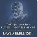 The King of Infinite Space Lib/E: Euclid and His Elements