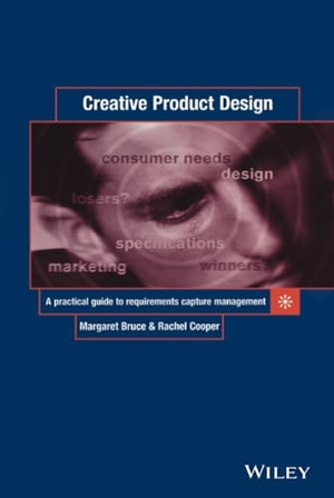 Bruce, Margaret / Cooper, Rachel et al. Creative Product Design - A Practical Guide to Requirements Capture Management. John Wiley & Sons, 2001.