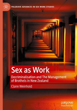 Weinhold, Claire. Sex as Work - Decriminalisation and The Management of Brothels in New Zealand. Springer International Publishing, 2022.