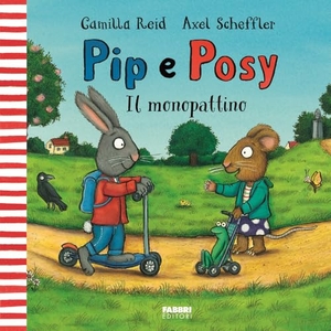 Reid, Camilla. Il monopattino. Pip e Posy. Fabbri, 2025.